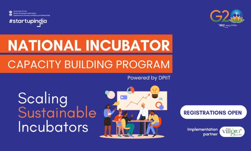 To aid in the expansion of incubators throughout the nation, the Department for Promotion of Industry and Internal Trade (DPIIT) introduced the first iteration of the "National Incubator Capacity Building Program" as part of the Startup India initiative.