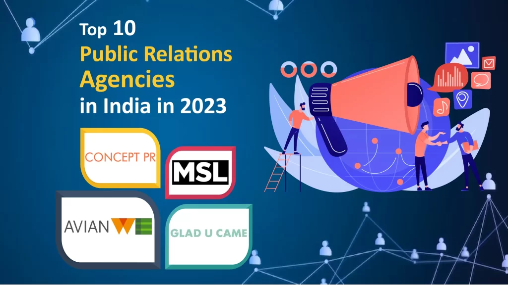 99Outreach, Concept PR, MSL Group, Perfect Relations, GroupM, Avian Media, Value 360, Glad U Came, PR Specialists, Public Relations, and Communication Group are the top ten Public Relations Agencies in India in 2023.
