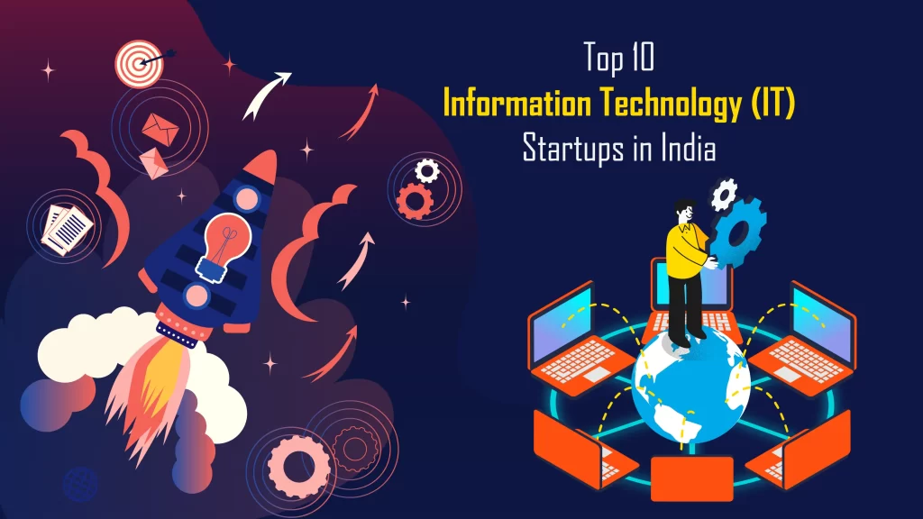 Swiggy, InMobi, PhonePe, RazorPay, Dream 11, Paytm, Ola Electric, Cure.fit, Flipkart, Byju’s are the Top 10 Information Technology (IT) Startups in India.