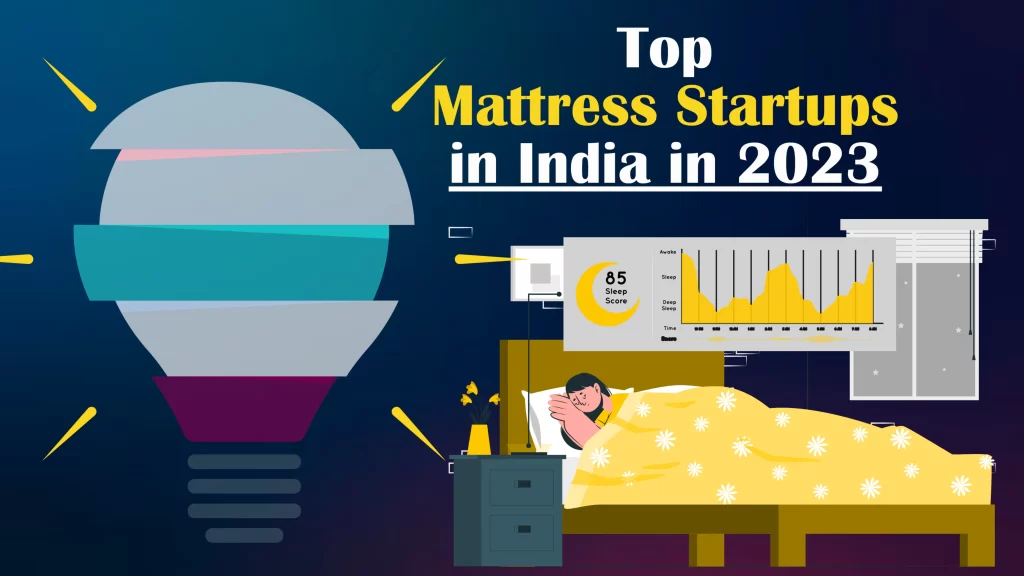 Sunday Mattress, Wakefit, SleepyPanda, Duroflex, Sleepyhead, Kurlon, Peps Mattress, FLO, Centuary Mattress, Sleepwell and The Sleep Company are the Top 11 Mattress Startups in India for 2023.