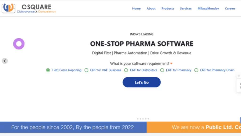 C-Square is a pharmacy management platform founded by Pradeep Chavan in 2002, It is specially designed to empower business. It is one of the popular platforms among pharma marketers and distributors with more than 35,000 active customers and 5,000 + corporate clients. 