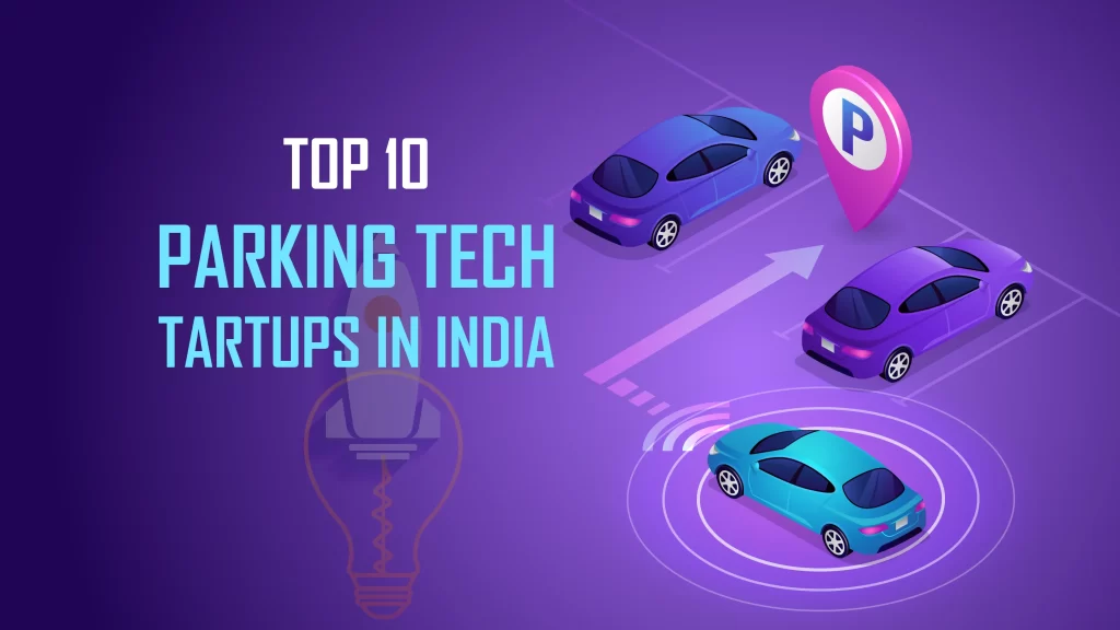 Valet EZ, Parking4Sure, Expert Parking Systems, Get My Parking, PARK360, Aarshvi Security Systems, ParkingRhino, VersionX, and Secure Parking are the Top 10 Parking Tech Startups in India.