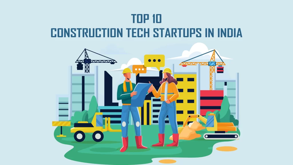Triborg Innovations LLP, Coolies Adda, Ghar360, Decormychoice, Angirus IND pvt ltd, Snaptrude, PaceRobotics, Clik2Fix, Homigo, and Grabhouse are Top 10 Construction Tech Startups in India.