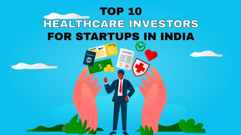 Inflection Point Ventures, Indian Angel Network, Unitus Ventures, IDG Ventures, Rohit M.A., 1crowd, Anupam Mittal, Sixth Sense Ventures, Anicut Capital, and Aarin Capital Top 10 Healthcare Investors For Startups in India.