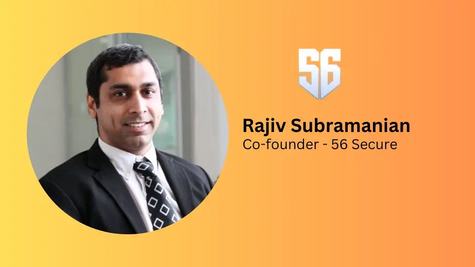 A pioneer in India's security technology market, 56 Secure recently announced the addition of Rajiv Subramanian as a new co-founder. Rajiv will be in charge of company growth, market expansion, and helping the team come up with new product offers.