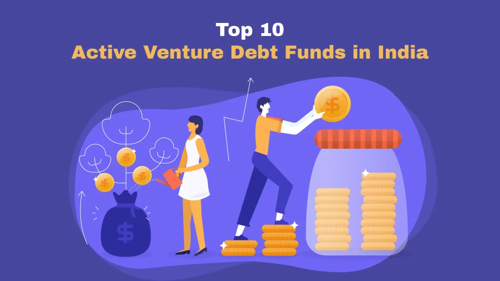 Trifecta Capital, Alteria Capital, EvolutionX, BlackSoil, Kalaari Capital, Stride Ventures, Chiratae Ventures, 3one4 Capital, and Northern Arc are the Top 10 Active Venture Debt Funds in India.