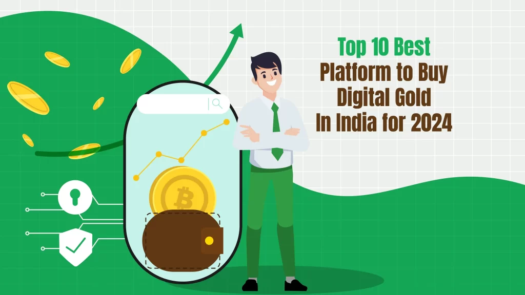 DigiGold, Jar, Google Pay, Groww, Tanishq, Paytm, 5Paisa, Airtel Payments Bank, and Jupiter Money are the Top 10 Best Platforms to Buy Digital Gold In India for 2024.