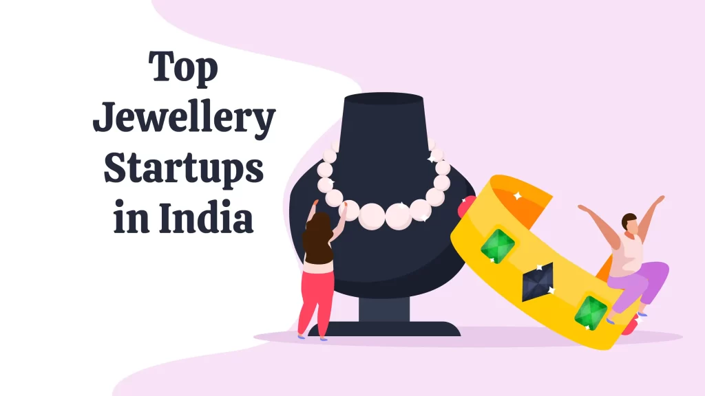 Bluestone, GoldSetu, Priyaasi, Sukkhi, Voylla, MetaMan, Melorra, GIVA, Caratlane, and Pipa Bella are the Top 10 Jewellery Startups in India.