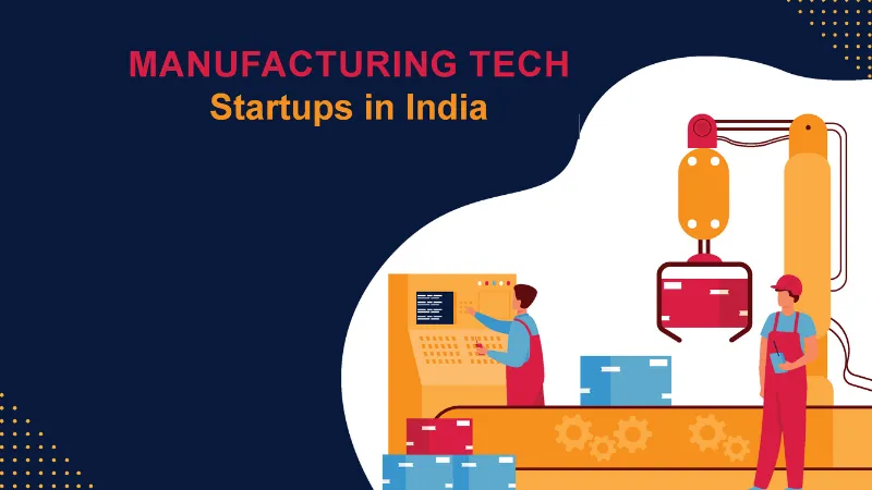 Top Manufacturing Tech Startups in India | Viestories