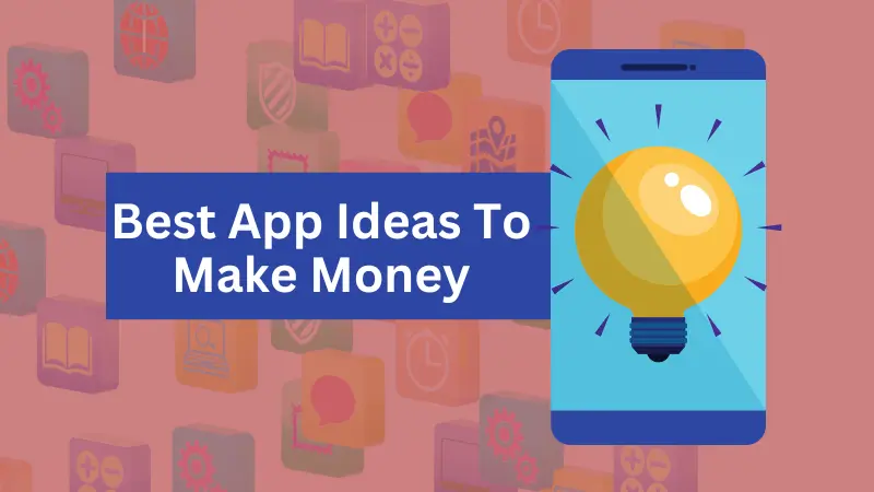 Best App Ideas To Make Money